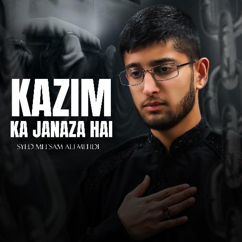 Kazim Ka Janaza Hai