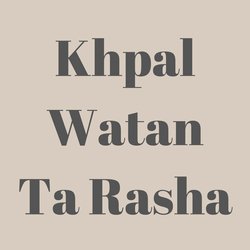 Khpal Watan Ta Rasha