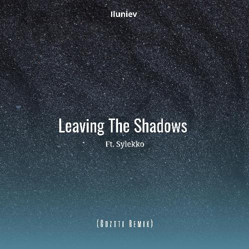 Leaving The Shadows (feat. Sylekko) [Goztti Remix]