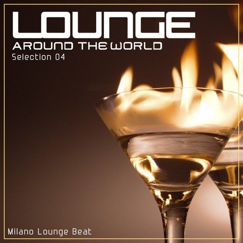 Lounge Around the World: Selection, Vol. 4 (Uncut Release With No Pause for Continuous Background Music)
