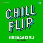 Neele Gagan Ke Tale - Chill Flip
