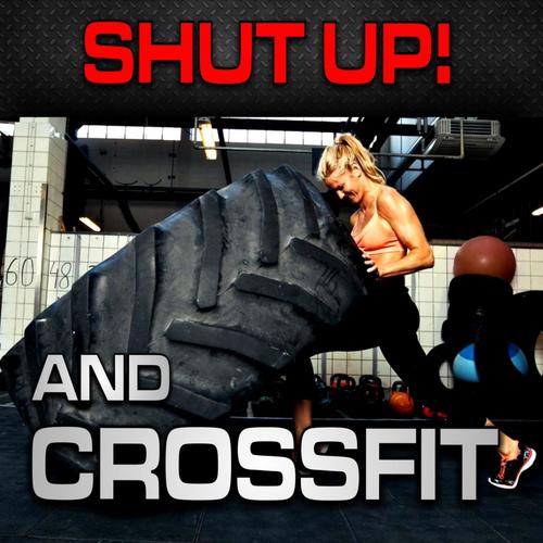 Shut Up! and CrossFit (Nonstop Bangin Club Music Without Vocals)