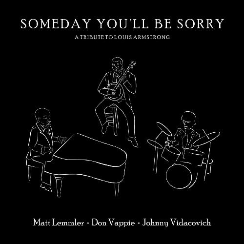 Someday You’ll Be Sorry: A Tribute to Louis Armstrong (feat. Don Vappie & Johnny Vidacovich)