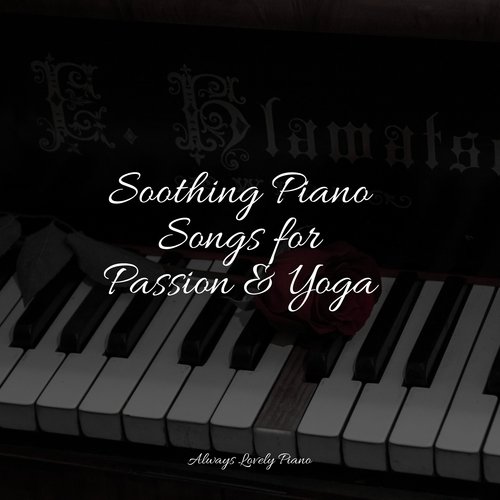 Soothing Piano Songs for Passion & Yoga