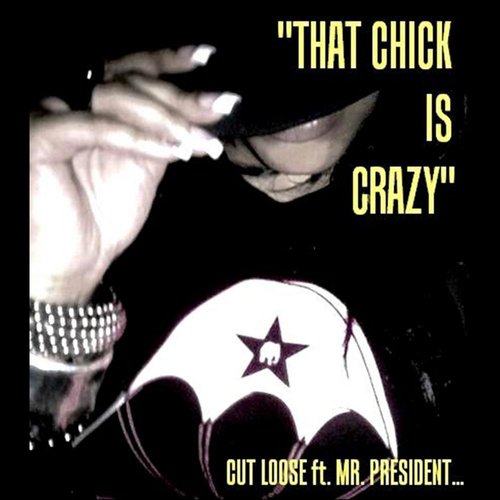 That Chick is Crazy (Feat. Mr. President)