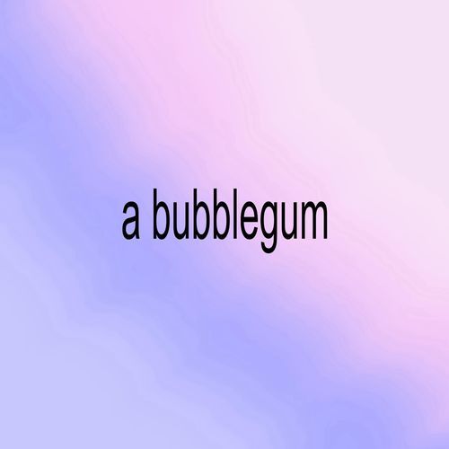 a bubblegum