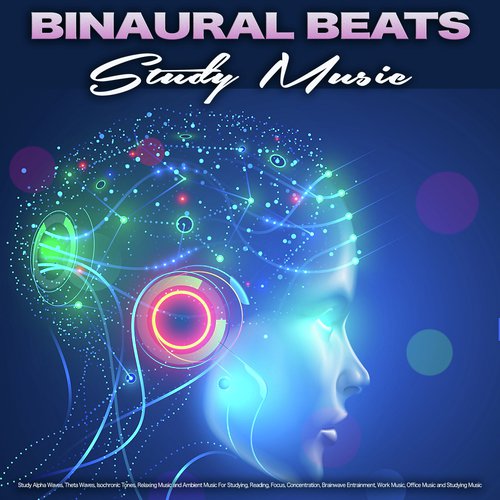 Binaural Beats Study Music: Study Alpha Waves, Theta Waves, Isochronic Tones, Relaxing Music and Ambient Music For Studying, Reading, Focus, Concentration, Brainwave Entrainment, Work Music, Office Music and Studying Music_poster_image