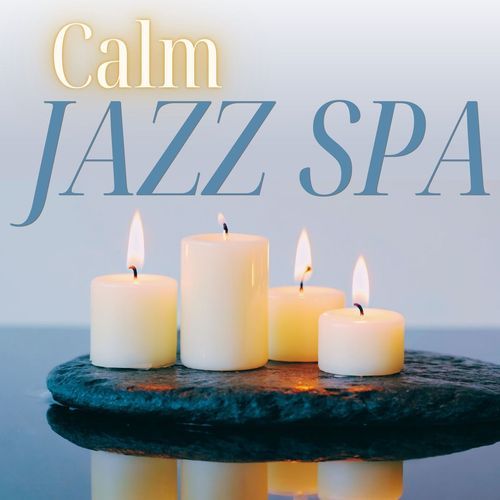 Calm Jazz Spa - Smooth & Sensual Slow Spa Songs for Relaxation and Luxury Vibes