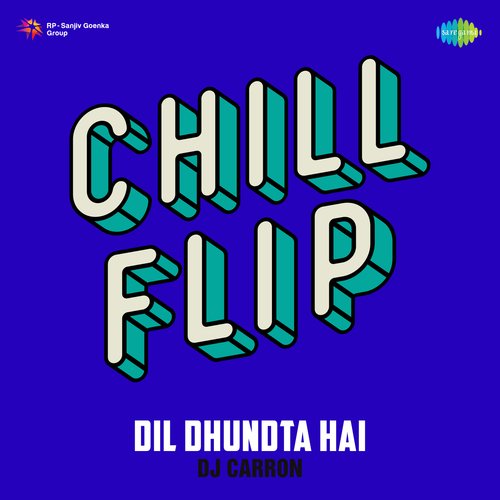 Dil Dhundta Hai - Chill Flip