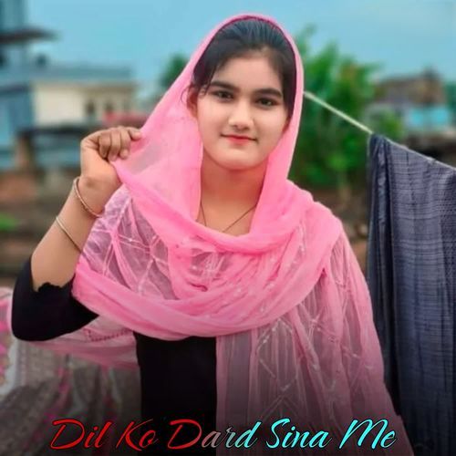 Dil Ko Dard Sina Me