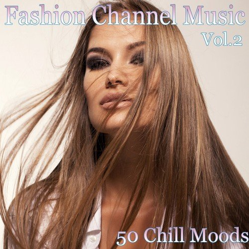 Fashion Channel Music, Vol. 2 (50 Chill Moods)