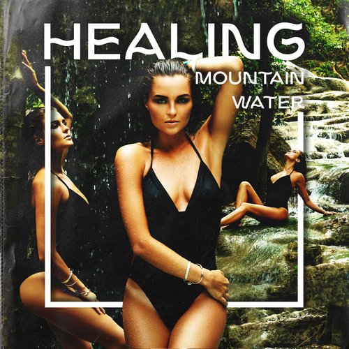 Healing Mountain Water: Pure Nature, Calmness, Deep Relaxation for Mind and Body, Harmony