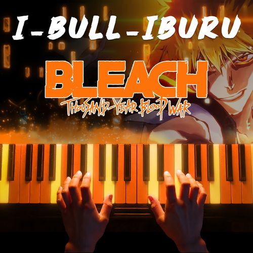 I-BULL (from "Bleach: Thousand Year Blood War Cour 4 OP") (Piano Version)