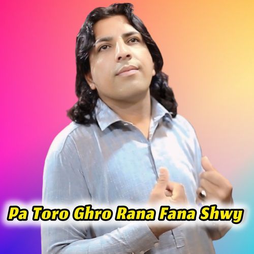 Pa Toro Ghro Rana Fana Shwy