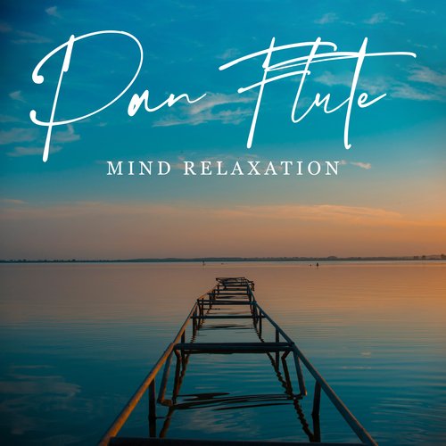 Pan Flute Mind Relaxation: Calm Mind, Deeper Relaxation, Flute Music Relaxation_poster_image