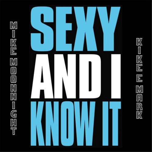 Sexy & I Know It