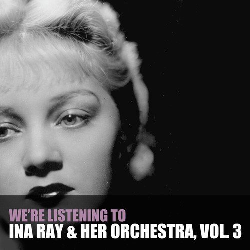 We're Listening to Ina Ray Hutton & Her Orchestra, Vol. 3