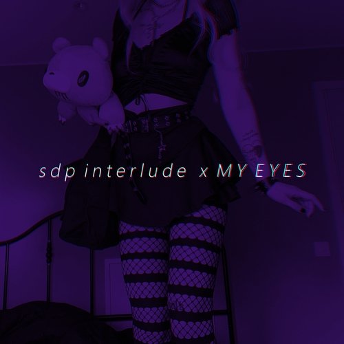 sdp interlude x MY EYES (Tiktok Remix)_poster_image