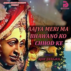 AAJYA MERI MA BHAWANO KO CHHOD KE-QBoNAyMCXVQ