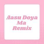 Aasu Doya Ma - Remix