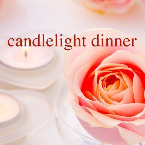 Candlelight Dinner: Best Love Songs Ever for Romantic Dinner and Lovely Music for Dream Honeymoon
