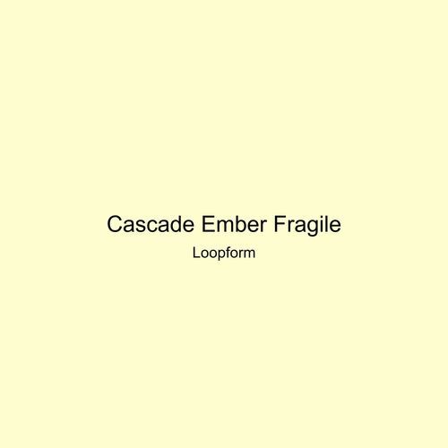 Cascade Ember Fragile