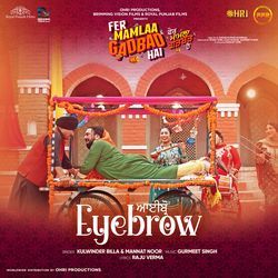 Eyebrow (From "Fer Mamlaa Gadbad Hai") by Kulwinder Billa, Mannat Noor, Gurmeet Singh, Raju Verma