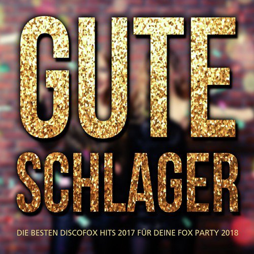 Gute Schlager - Die besten Discofox Hits 2017 für deine Fox Party 2018