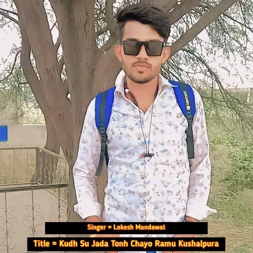 Kudh Su Jada Tonh Chayo Ramu Kushalpura