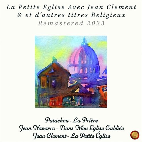 La Petite Eglise Avec Jean Clement & Et D'autres Titres Religieux (Remastered 2023)