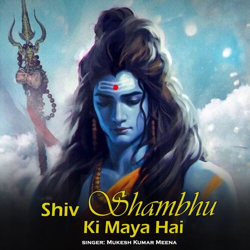 Shiv Shambhu Ki Maya Hai