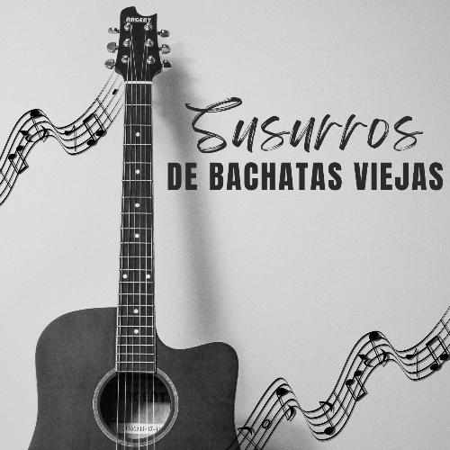 Susurros de Bachatas viejas