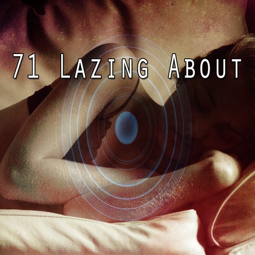 71 Lazing About