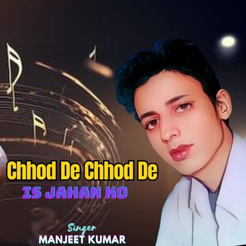 Chhod De Chhod De Is Jahan Ko