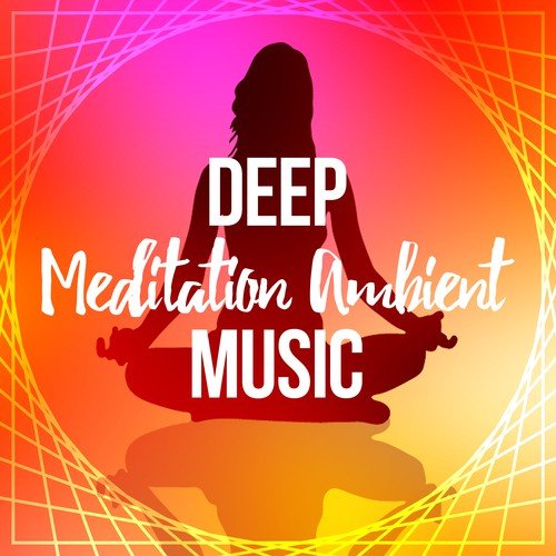 Deep Meditation Ambient Music