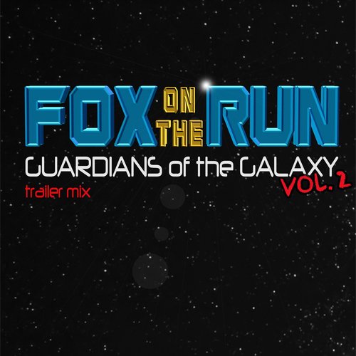 Fox On The Run (Guardians Of The Galaxy Vol 2 Trailer Mix)