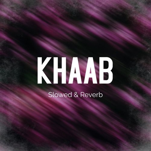 KHAAB (Slowed & Reverb)