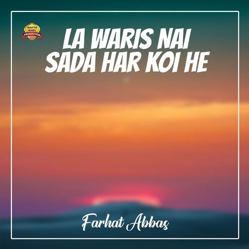 La Waris Nai Sada Har Koi He