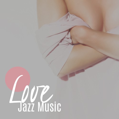 Love Jazz Music – Romantic Night, Sensual Piano Bar, Shades of Jazz, Hot Massage, Smooth Moves