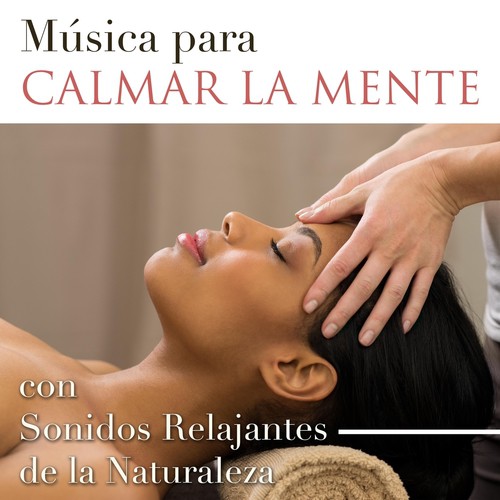 Música para Calmar la Mente - Sonidos Relajantes de la Naturaleza y Música de Piano para Vencer la Ansiedad, el Estrés y la Ira
