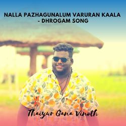 Nalla Pazhagunalum Varuran Kaala - Dhrogam Song
