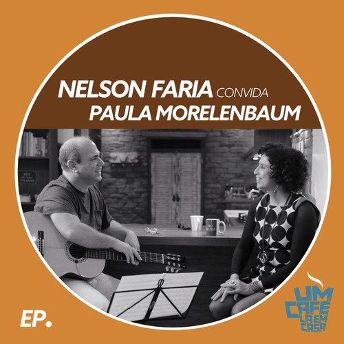 Nelson Faria Convida Paula Morelenbaum. Um Café Lá Em Casa
