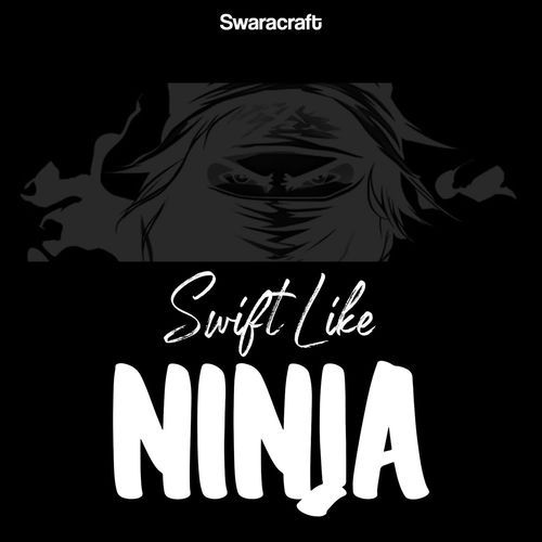 SWIFT LIKE NINJA