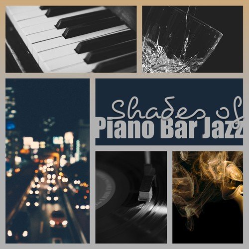Shades of Piano Bar Jazz: Total Relax, Cocktail Piano Party, Instrumental Chillout, Smooth Grooves, Soft Songs