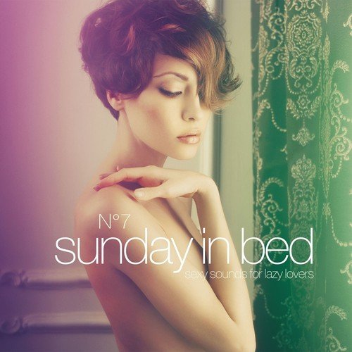 Sunday in Bed, Vol. 7 (Sexy Sounds for Lazy Lovers)