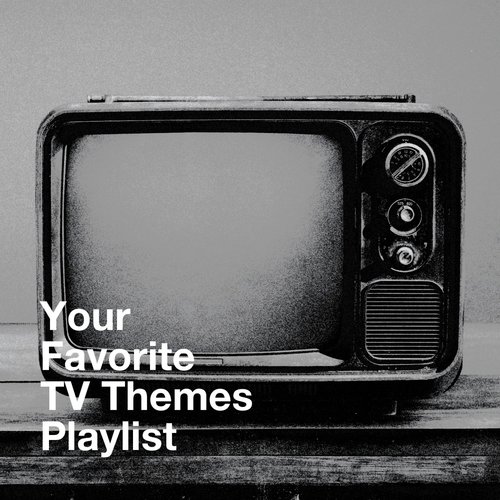 Your Favorite TV Themes Playlist_poster_image