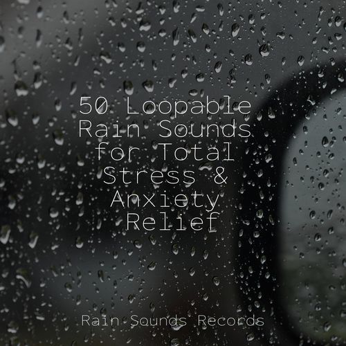 50 Loopable Rain Sounds for Total Stress & Anxiety Relief_poster_image