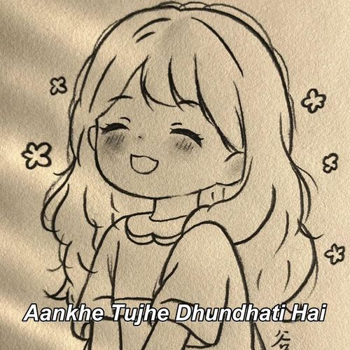 Aankhe Tujhe Dhundhati Hai