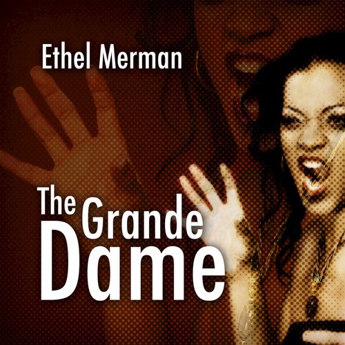 Ethel Merman: The Grande Dame