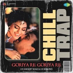 Goriya Re Goriya Re - Chill Trap-Cj8JXSt6bnU